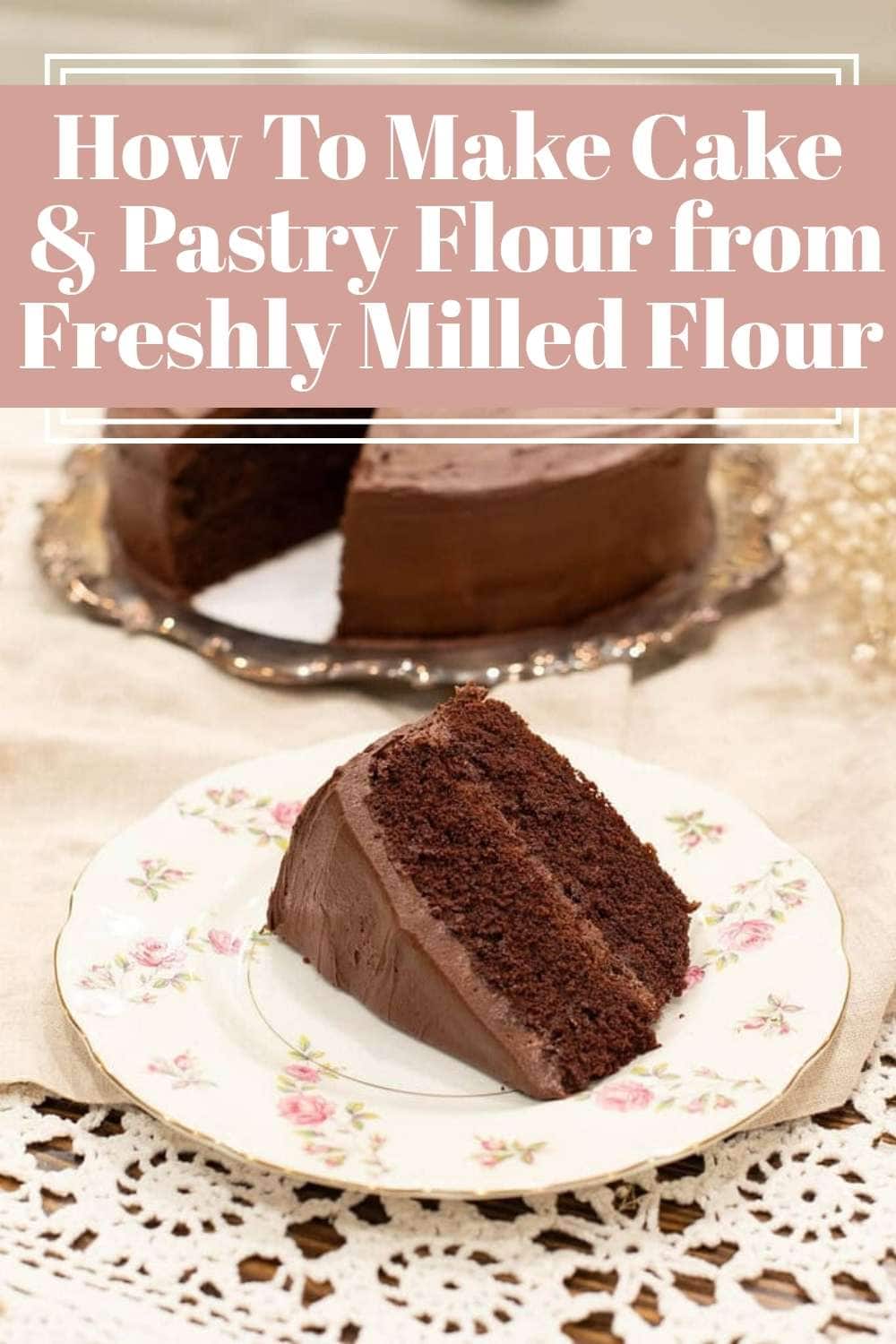 Chocolate layer cake slice on floral plate in cottage kitchen setting, design with text about making cake and pastry flour from freshly milled flour
