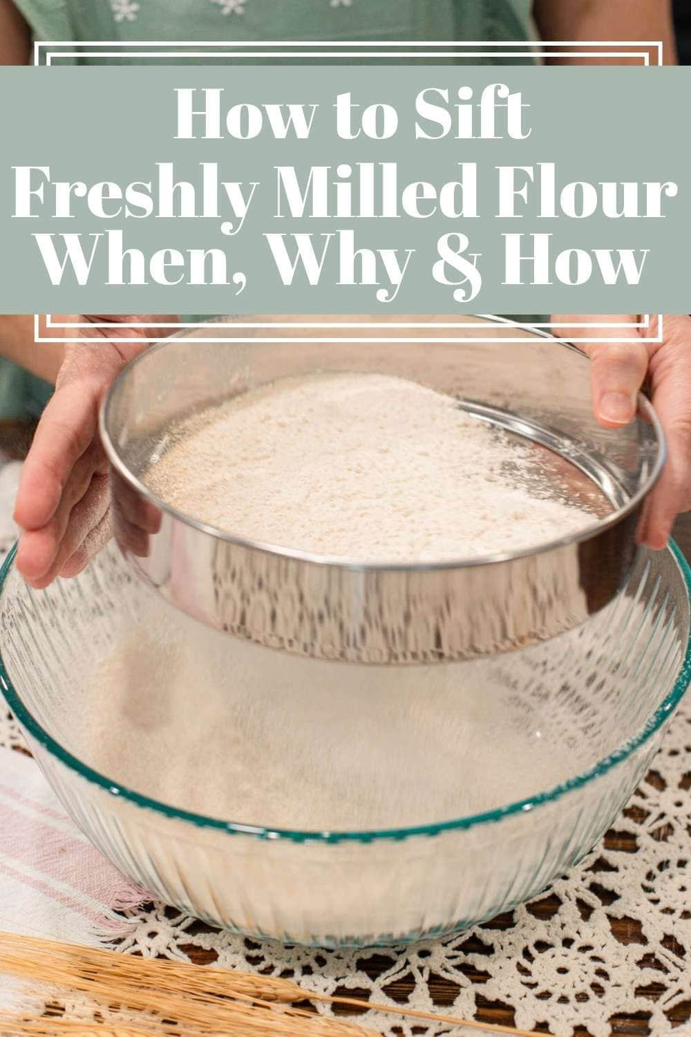 Freshly milled flour being sifted through metal sieve into large glass bowl, design with text about how to sift freshly milled flour and when to sift