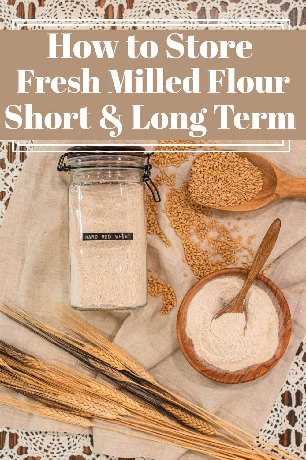 Hard red wheat flour stored in glass jar with wheat berries and flour in wooden bowls, design with text about how to store freshly milled flour short and long term